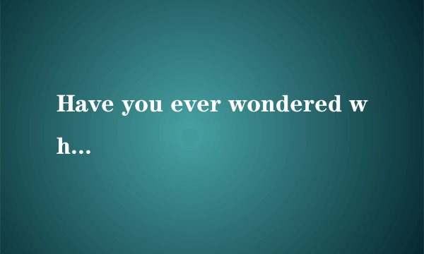 Have you ever wondered why birds sing? Maybe you thought that they were just happy．After all, y..