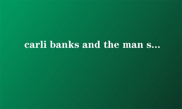 carli banks and the man sexual intercourse