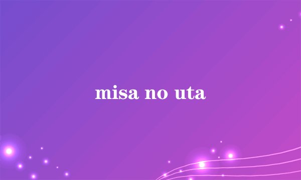 misa no uta