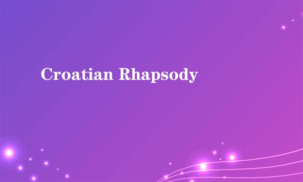 Croatian Rhapsody