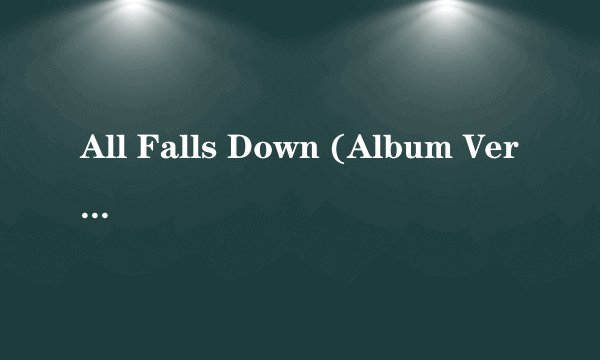 All Falls Down (Album Version) 歌词
