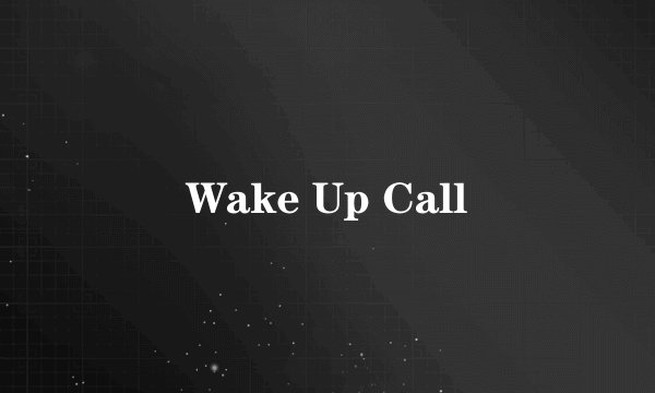Wake Up Call