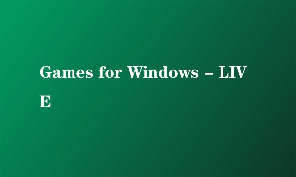 Games for Windows - LIVE